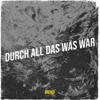 Meiko - Durch All Das Was War
