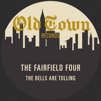 The Fairfield Four - The Bells Are Tolling: The Old Town Single