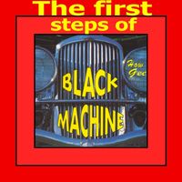 Black Machine - The First Steps of Black Machine