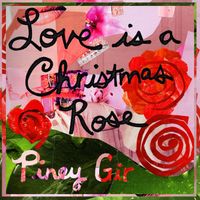 Piney Gir - Love is a Christmas Rose