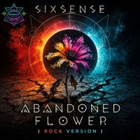 Sixsense - Abandoned Flower (Rock Version)