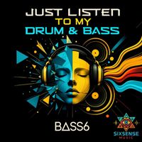 Bass6 - Just Listen To My Drum & Bass