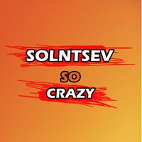 Solntsev - So Crazy