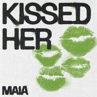 MAIA - Kissed Her