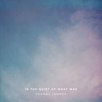 Thomas Lemmer - In the Quiet of What Was