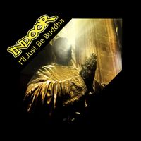 Indoor - I'll Just Be Buddha