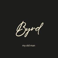 Byrd - My Old Man
