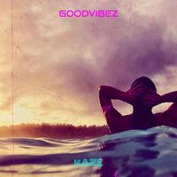 kAZE - Goodvibez