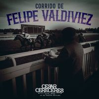 Cesar Cereceres - Corrido De Felipe Valdiviez