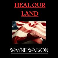 Wayne Watson - Heal Our Land