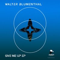 Walter Blumenthal - Give me Up EP