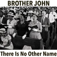 Brother John - There Is No Other Name