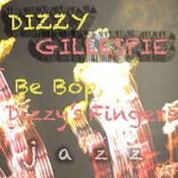 Dizzy Gillespie - Be Bop Dizzy's Fingers