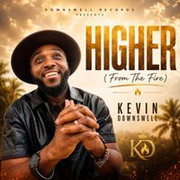 Kevin Downswell - Higher (From the Fire)