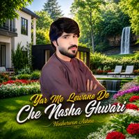 Nosherwan Ashna - Yar Me Lewane De Che Nasha Ghwari