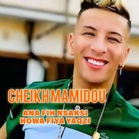 Cheikh Mamidou - Ana Fih Nsaksi Howa Fiya Yaqzi