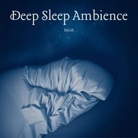Fetish - Deep Sleep Ambience