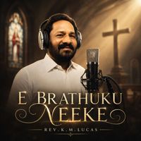 Rev.K.M.Lucas - E Brathuku Neeke