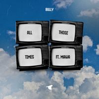 Bully - All those times
