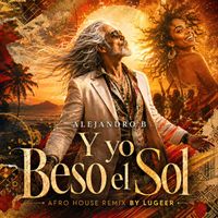 Alejandro B - Y yo Beso el Sol (Afro House Remix)