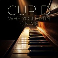 Cupid - Why You Hatin On Me?