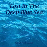 Patrick von Wiegandt - Lost in the Deep Blue Sea