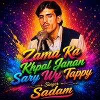 Sadam - Zama Ka Khpal Janan Sary Wy Tappy