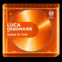 Luca Debonaire - Dance to This!
