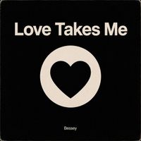 Bessey - Love Takes Me