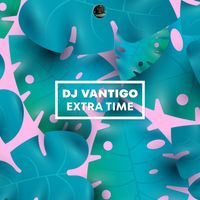 DJ VANTIGO - Extra Time