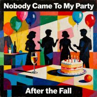 After the Fall - Nobody Came To My Party