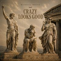 Michael White - Crazy Looks Good