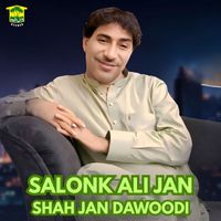 Shah Jan Dawoodi - Salonk Ali Jan