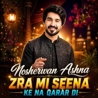 Nosherwan Ashna - Zra Mi Seena Ke Na Qarar Di