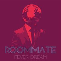 Roommate - Fever Dream