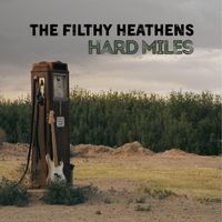 The Filthy Heathens - Hard Miles