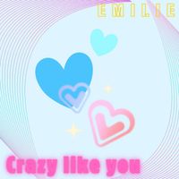 Emilie - Crazy Like You