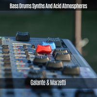 Galante & Marzetti - Bass Drums Synths and Acid Atmospheres