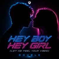 Double - HEY BOY HEY GIRL (LET ME FEEL YOUR VIBES)