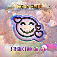 The Belgian Stallion - I Think I Am on Xtc