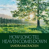 Sandra McCracken - How Long Till Heaven Comes Down