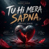 Akshat Kumar - Tu Hi Mera Sapna (Official Audio)