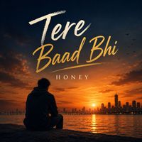 Honey - Tere Baad Bhi