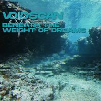 Voidscan - Beneath the Weight of Dreams