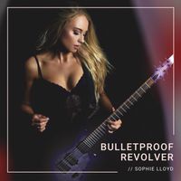 Sophie Lloyd - Bulletproof Revolver