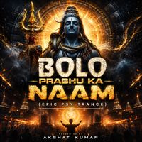 Akshat Kumar - Bolo Prabhu Ka Naam (Epic Psy Trance)