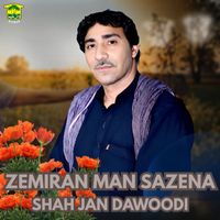 Shah Jan Dawoodi - Zemiran Man Sazena