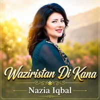 Nazia Iqbal - Waziristan Di Kana