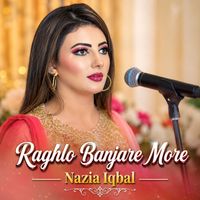 Nazia Iqbal - Raghlo Banjare More