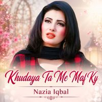 Nazia Iqbal - Khudaya Ta Me Maf Ky